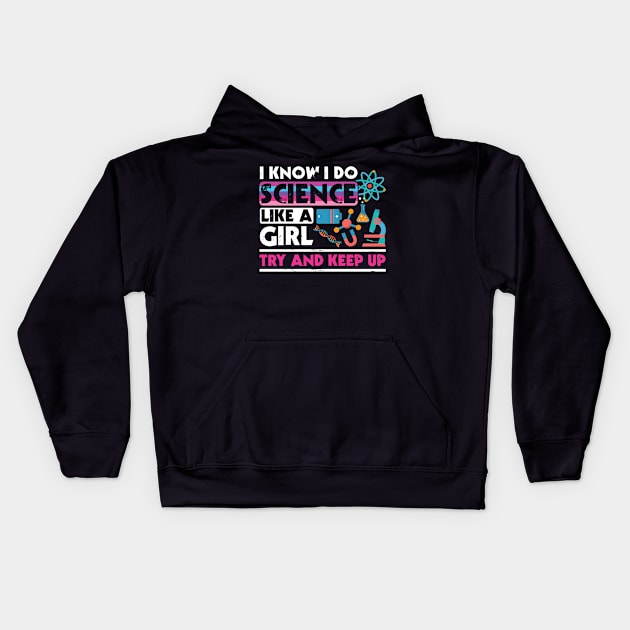 I Know I Do Science Like A Girl Try and Keep Up Kids Hoodie by Zone32